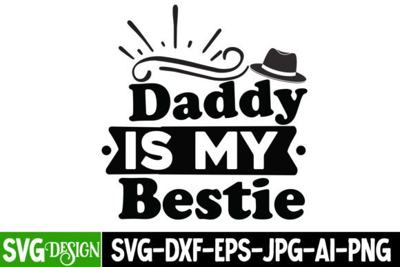 Daddy is My Bestie: Graphics for T-Shirt Designs