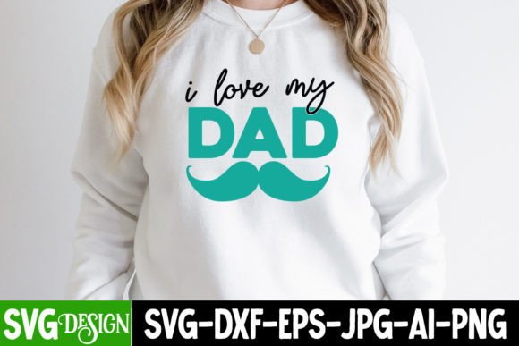 I Love My Dad SVG: Graphics for T-Shirt Designs